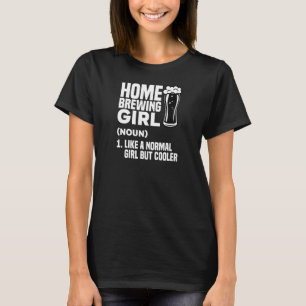 Frauen Zuhause-BrauGirl wie ein normales Mädchen, T-Shirt