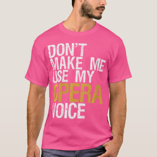 Frauen zwingen mich nicht, mein Opera Voice Shirt
