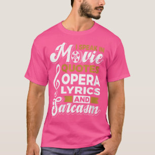 Frauenoper Singer I Speak Movie Quotes Opera Lyr T-Shirt