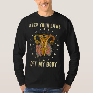 Frauenrechte Behielt deine Gesetze von meinem Körp T-Shirt