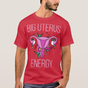 Frauenrechte Feminist Big Uterus Energy IV T-Shirt