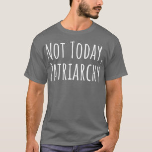 Frauenrechte Feministin heute nicht Patriarchat IV T-Shirt