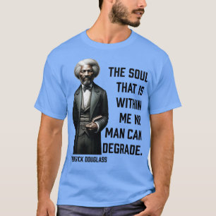 Frederick Douglass Das Soul, das in mir ist 1 T-Shirt
