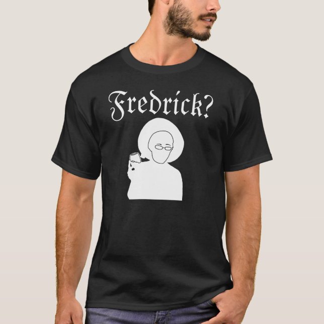 Fredrick? T-Shirt (Vorderseite)