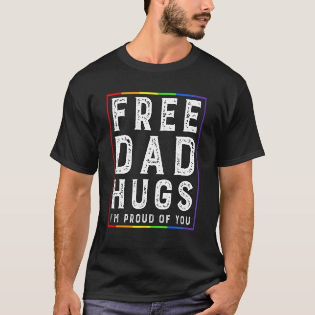 Free Dad Hugs I'm Proud Of You   Pride Month T-Shirt (Vorderseite)