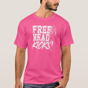 Free Head Kicks Mixed Martial Arts Muay Thai Taekw T-Shirt