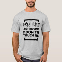 Free Hugs Just Kidding Touch mich nicht.