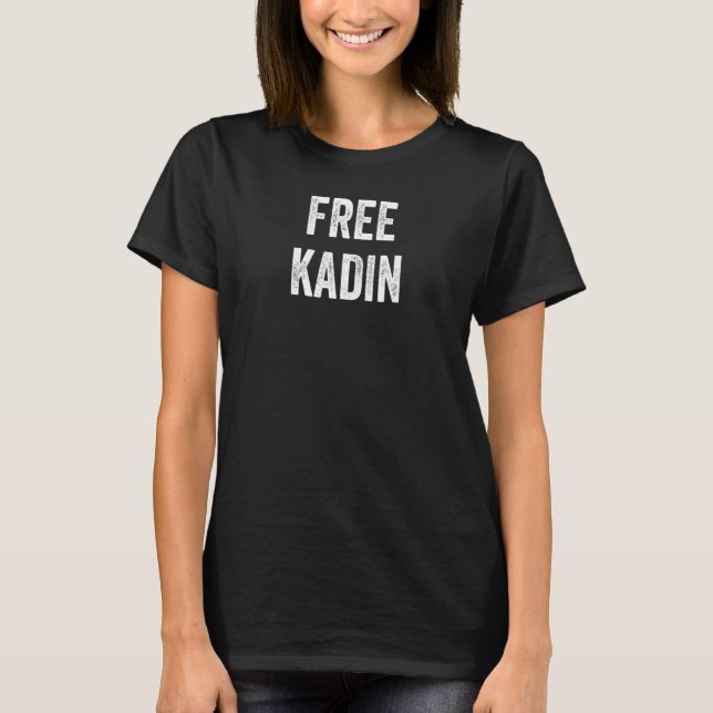 Free Kadin unterstützt Kadins Freilassung aus dem  T-Shirt (Vorderseite)