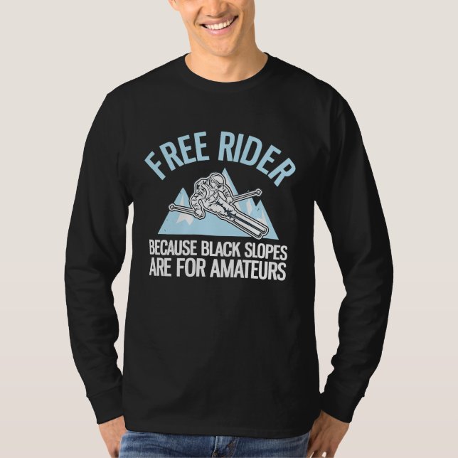 Free Rider Because Black Slopes Are For Amateurs T-Shirt (Vorderseite)