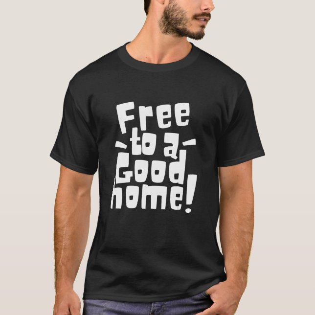 Free To A Good Home T-Shirt (Vorderseite)