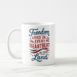 Freedom Lives in Every Heartbeat–4th of july quote Kaffeetasse