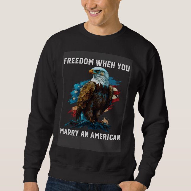 Freedom When You Marry An American Fourth Of July  Sweatshirt (Vorderseite)