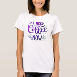 Freefit "I Need Coffee Now" - T - Shirt für Frauen