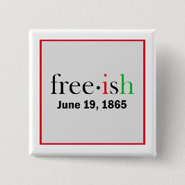 Freeish Juneteenth Commemoration  Button
