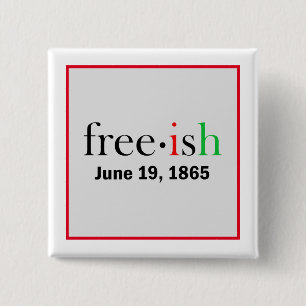 Freeish Juneteenth Commemoration  Button