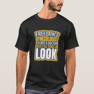 Freelance Gynecologin Funny, ich bin kein Doktor H T-Shirt
