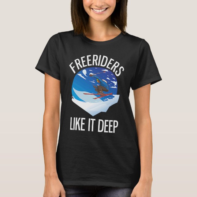 Freeriding Alpine Skiing Freeriders Like It Deep   T-Shirt (Vorderseite)