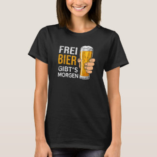 Freie Biere gibt es morgen Bier T-Shirt