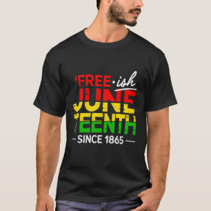 Freie ish Junetenth 1865 Freedom Black History Men T-Shirt