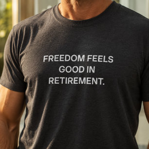 Freiheit Fühlt Sich Gut An Im Renten-Design T-Shirt