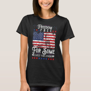Freiheit für einige kostspielige für andere 4. Jul T-Shirt