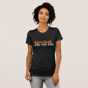Freiheit ist der neue schwarze T - Shirt