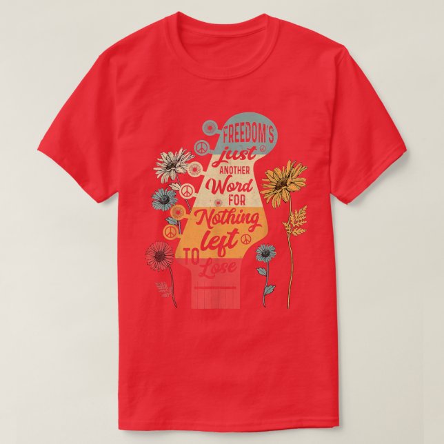 Freiheit ist nur ein anderes Wort für nichts, das  T-Shirt (Design vorne)
