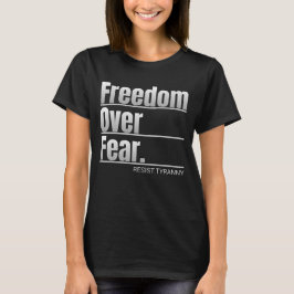 Freiheit über Angst - Tyrannei-Aussage T-Shirt