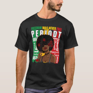 Freiheit war nie eine freie Zeit für Afrikaner in  T-Shirt