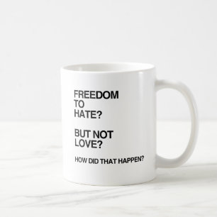 FREIHEIT ZU HASSEN, ABER NICHT ZU LIEBEN.png Kaffeetasse