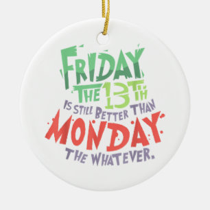 Freitag der 13. ist besser als Montag der Wasauchi Keramik Ornament