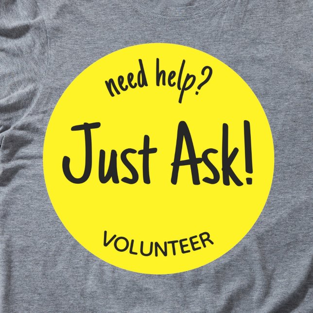 Freiwillige brauchen Hilfe, nur gelb Gefragt Runder Aufkleber (Yellow "need help just ask! volunteer sticker badge.)