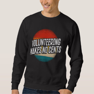 Freiwilligentätigkeit macht keine Cent Sweatshirt