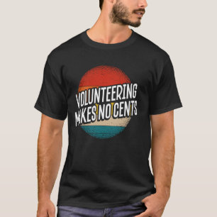 Freiwilligentätigkeit macht keine Cent T-Shirt