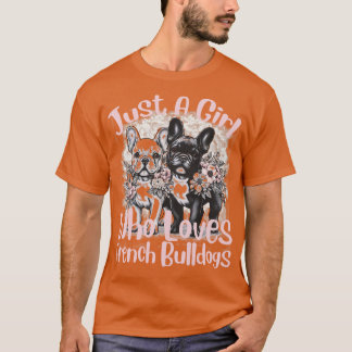 French Bulldog Just a Girl, der Bulldo-Liebe T-Shirt