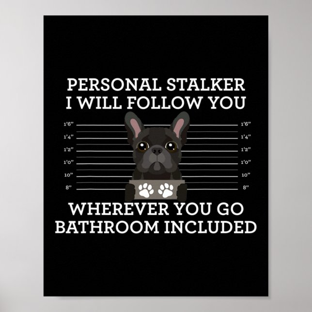 French Bulldog Personal Stalker Frenchie Dog Lover Poster (Vorne)