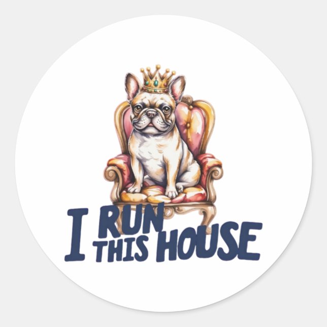French Bulldog Sticker I Run This House Frenchie M (Vorderseite)