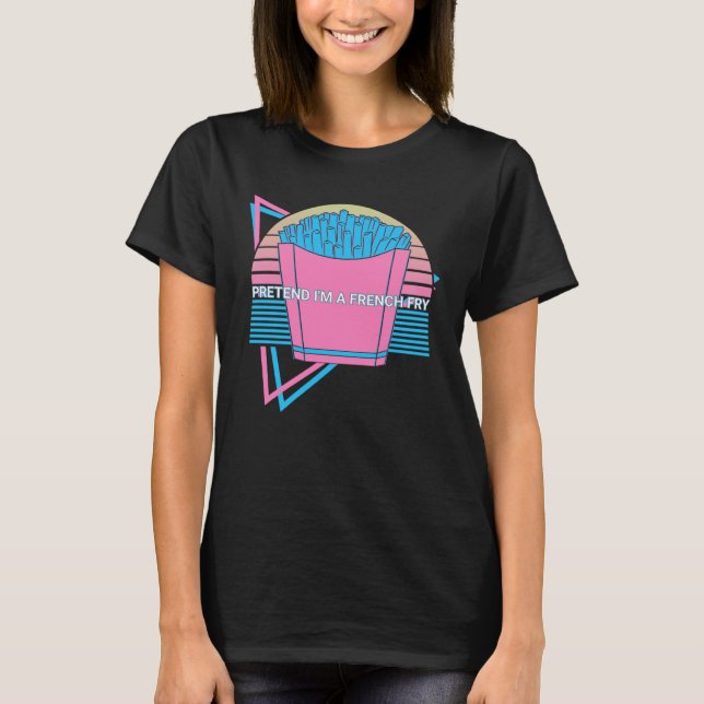 French Fries Retro Pretend I'm A French Fry T-Shirt (Vorderseite)