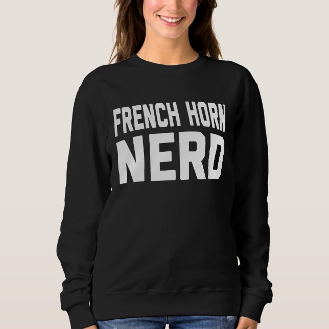 French Horn Nerd  Music  For Music Class Sweatshirt (Vorderseite)