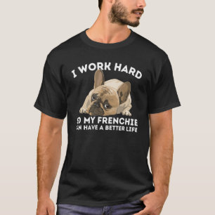 Frenchie Better Life Funny French Bulldog Dog Low T-Shirt