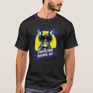 Frenchie Mama AF Hund Mama Spaß Pelze Mama Französ T-Shirt