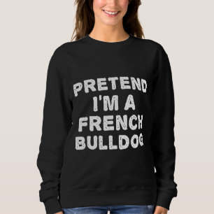 Frenchie tut so, als wäre ich ein französischer Bu Sweatshirt