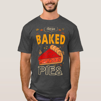Fresh Baked Pies For Baker Or Baking Fans  T-Shirt