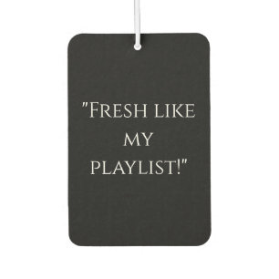 "Fresh Like My Playlist" Cooler Freshener Autolufterfrischer