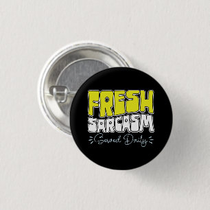 Fresh Sarcasm Served Daily Funny Sarcasm Sprichwor Button