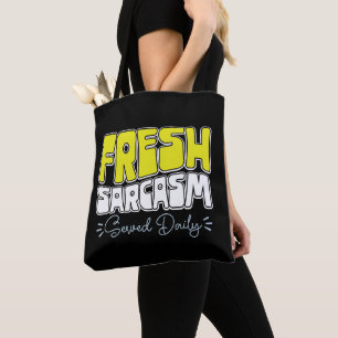 Fresh Sarcasm Served Daily Funny Sarcasm Sprichwor Tasche