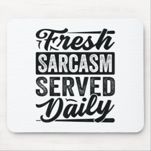 Fresh Sarcasm Served Daily - Funny Sarcastic Jokes Mousepad