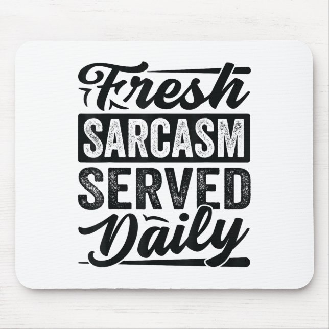 Fresh Sarcasm Served Daily - Funny Sarcastic Jokes Mousepad (Vorne)
