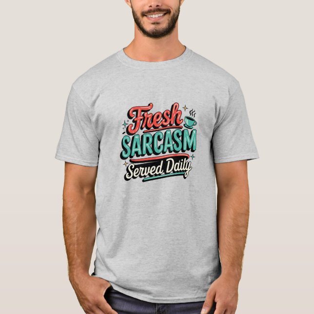 Fresh Sarcasm Served Daily T-Shirt (Vorderseite)