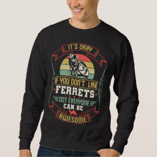 Frett Es ist okay, wenn du Frettchen nicht magst. Sweatshirt